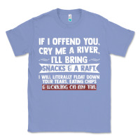 Colony Blue If I Offend You Cry Me A River Funny Saying Sarcastic Classic Tee - Craftify