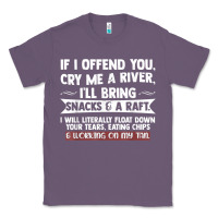 Lavender If I Offend You Cry Me A River Funny Saying Sarcastic Classic Tee - Craftify