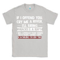 Moon Dust If I Offend You Cry Me A River Funny Saying Sarcastic Classic Tee - Craftify