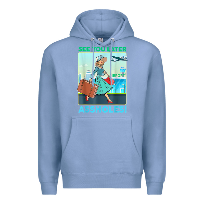 See You Later Assholes T Shirt Premium Hoodie by DesignPulse | Teevron