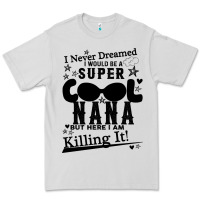 Dove Grey I Never Dreamed I Would Be A Super Cool Nana Premium Tee - Bettercallsaul
