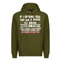 Army Green If I Offend You Cry Me A River Funny Saying Sarcastic Premium Hoodie - Craftify