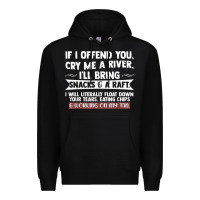 Black If I Offend You Cry Me A River Funny Saying Sarcastic Premium Hoodie - Craftify
