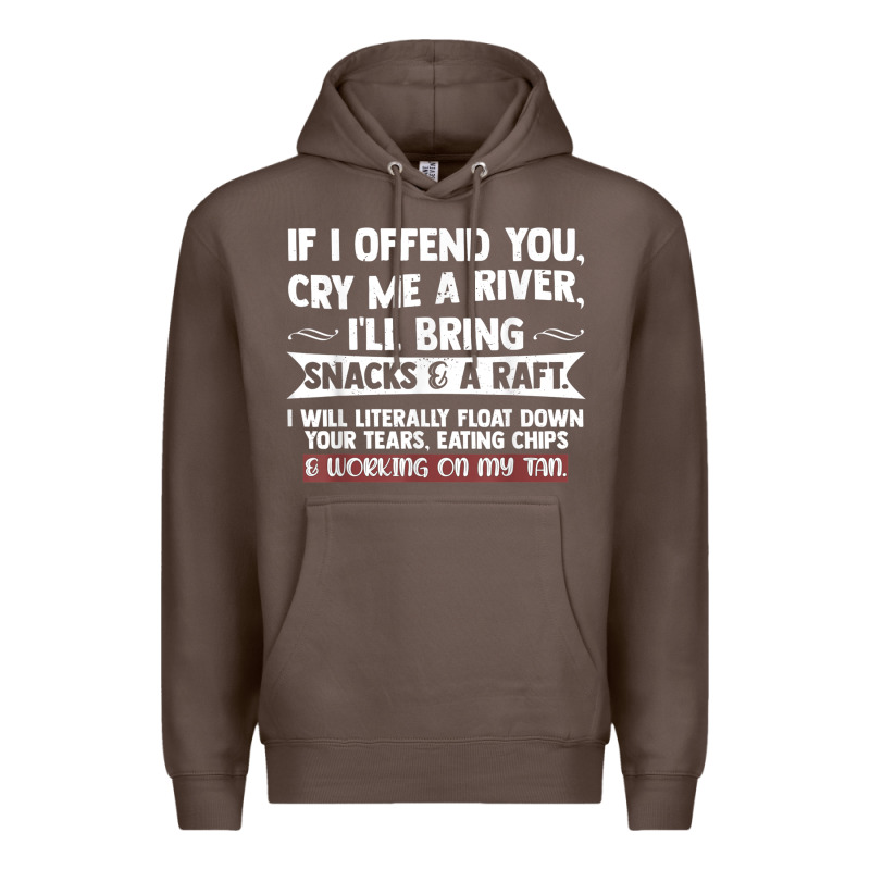 If I Offend You Cry Me A River Funny Saying Sarcastic Premium Hoodie by Craftify | Teevron