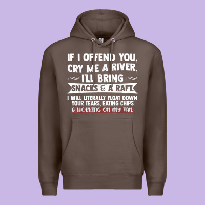 If I Offend You Cry Me A River Funny Saying Sarcastic Premium Hoodie Designed By Craftify