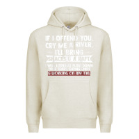 Oatmeal Heather If I Offend You Cry Me A River Funny Saying Sarcastic Premium Hoodie - Craftify
