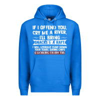True Royal If I Offend You Cry Me A River Funny Saying Sarcastic Premium Hoodie - Craftify