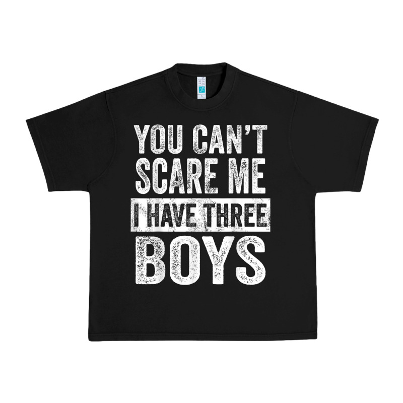 You Can't Scare Me I Have Three Boys Funny Sons Mom Dad Gift Urban Heavy Tee by DesignPulse | Teevron
