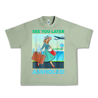 Oil Green see you later assholes t shirt Urban Heavy Tee - DesignPulse