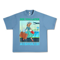 Pebble Blue see you later assholes t shirt Urban Heavy Tee - DesignPulse
