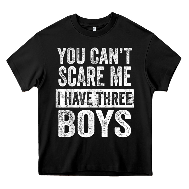 You Can't Scare Me I Have Three Boys Funny Sons Mom Dad Gift Heavy Core Tee by DesignPulse | Teevron