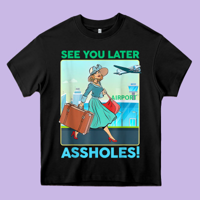 See You Later Assholes T Shirt Heavy Core Tee Designed By Designpulse