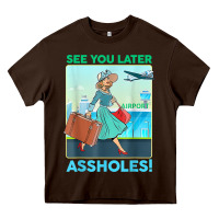 Chocolate Brown see you later assholes t shirt Heavy Core Tee - DesignPulse