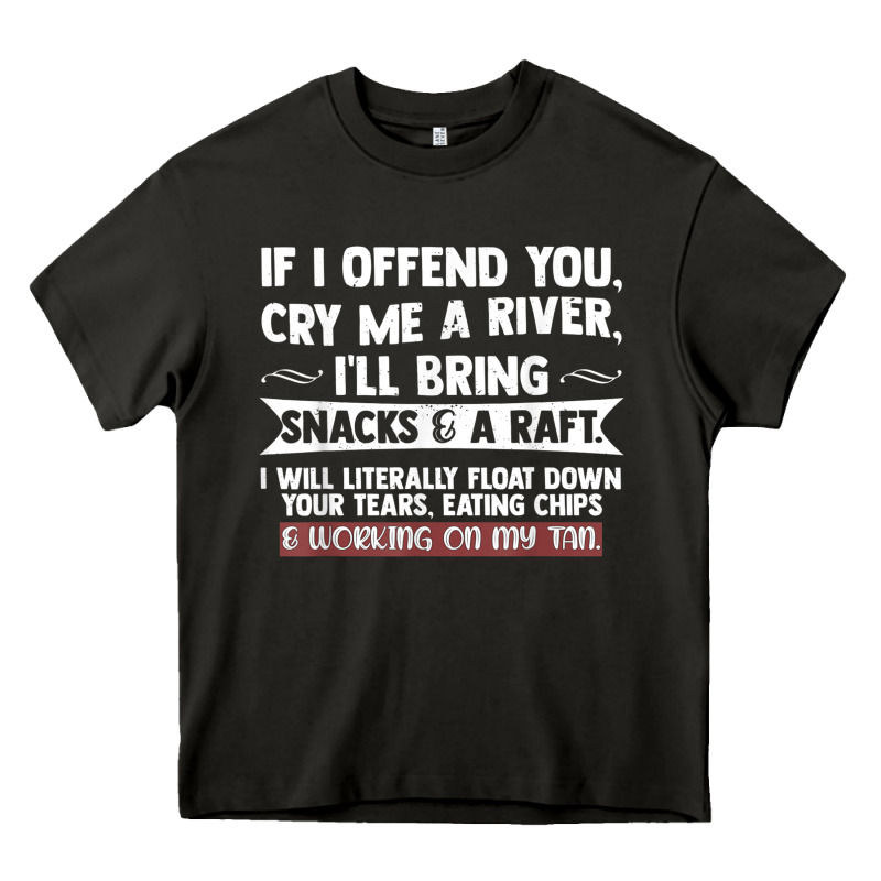 If I Offend You Cry Me A River Funny Saying Sarcastic Heavy Core Tee by Craftify | Teevron