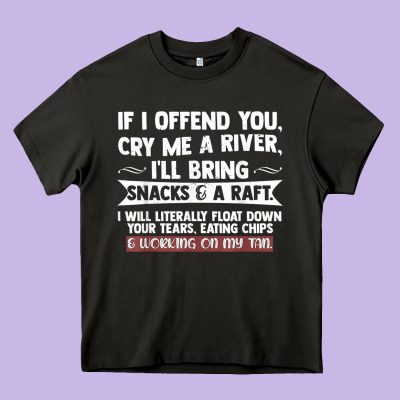 If I Offend You Cry Me A River Funny Saying Sarcastic Heavy Core Tee Designed By Craftify