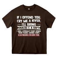 Chocolate Brown If I Offend You Cry Me A River Funny Saying Sarcastic Heavy Core Tee - Craftify