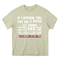 Mossy If I Offend You Cry Me A River Funny Saying Sarcastic Heavy Core Tee - Craftify