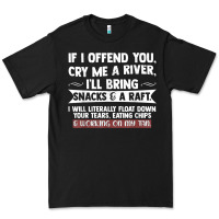 Black If I Offend You Cry Me A River Funny Saying Sarcastic Premium Tee - Craftify