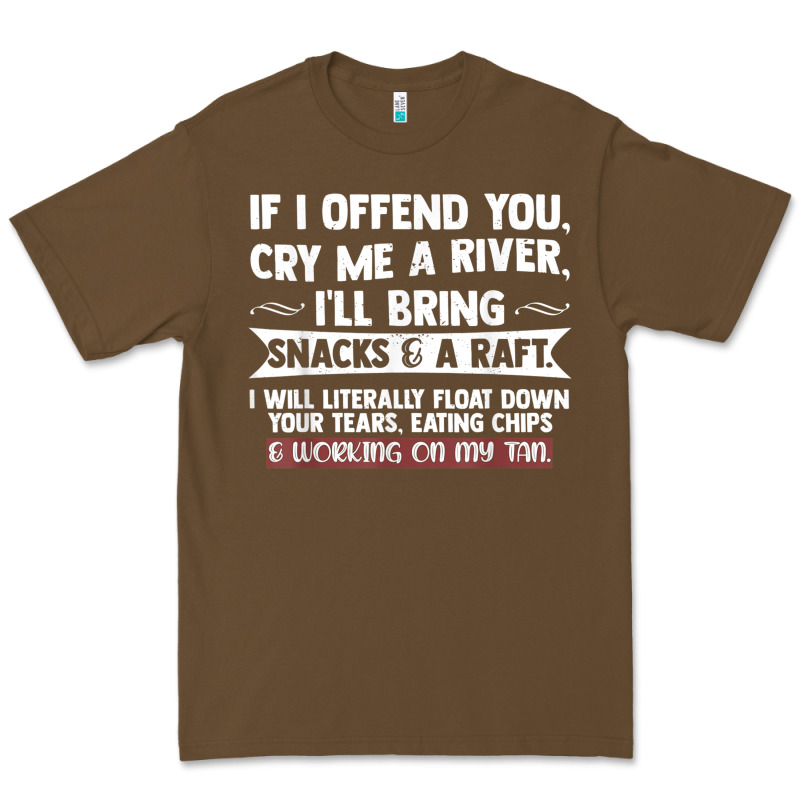 If I Offend You Cry Me A River Funny Saying Sarcastic Premium Tee by Craftify | Teevron