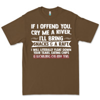 Cacao If I Offend You Cry Me A River Funny Saying Sarcastic Premium Tee - Craftify