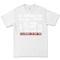 White If I Offend You Cry Me A River Funny Saying Sarcastic Premium Tee - Craftify