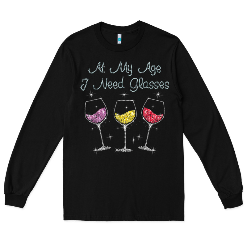 At My Age I Need Glasses Long Sleeve Tee by DesignPulse | Teevron
