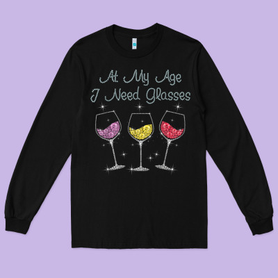 At My Age I Need Glasses Long Sleeve Tee Designed By Designpulse