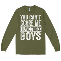 Army Green You Can't Scare Me I Have Three Boys Funny Sons Mom Dad Gift Long Sleeve Tee - DesignPulse