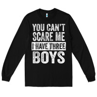 Black You Can't Scare Me I Have Three Boys Funny Sons Mom Dad Gift Long Sleeve Tee - DesignPulse