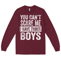 Burgundy You Can't Scare Me I Have Three Boys Funny Sons Mom Dad Gift Long Sleeve Tee - DesignPulse