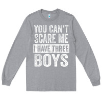 Heather Grey You Can't Scare Me I Have Three Boys Funny Sons Mom Dad Gift Long Sleeve Tee - DesignPulse