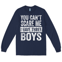 Navy You Can't Scare Me I Have Three Boys Funny Sons Mom Dad Gift Long Sleeve Tee - DesignPulse