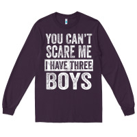 You Can't Scare Me I Have Three Boys Funny Sons Mom Dad Gift Long Sleeve Tee | Teevron