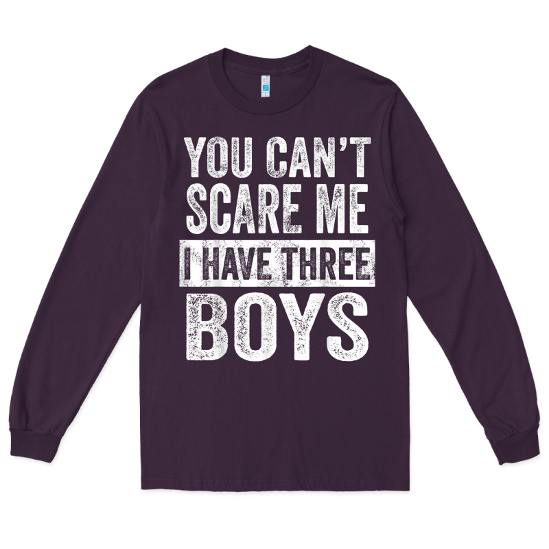 You Can't Scare Me I Have Three Boys Funny Sons Mom Dad Gift Long Sleeve Tee by DesignPulse | Teevron