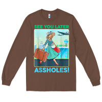 Chestnut see you later assholes t shirt Long Sleeve Tee - DesignPulse