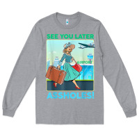 Heather Grey see you later assholes t shirt Long Sleeve Tee - DesignPulse