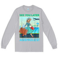 Moon Dust see you later assholes t shirt Long Sleeve Tee - DesignPulse