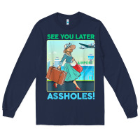 Navy see you later assholes t shirt Long Sleeve Tee - DesignPulse