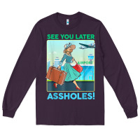Plum see you later assholes t shirt Long Sleeve Tee - DesignPulse