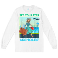 White see you later assholes t shirt Long Sleeve Tee - DesignPulse