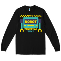 Black it's robot fighting time funny robotics engineer battle bots Long Sleeve Tee - PixelWave