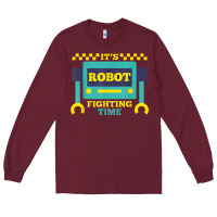 Burgundy it's robot fighting time funny robotics engineer battle bots Long Sleeve Tee - PixelWave