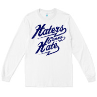 White hater gonna hate Long Sleeve Tee - Craftify