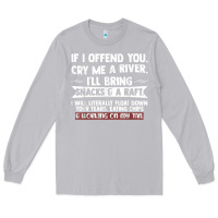 Moon Dust If I Offend You Cry Me A River Funny Saying Sarcastic Long Sleeve Tee - Craftify