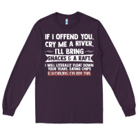 Plum If I Offend You Cry Me A River Funny Saying Sarcastic Long Sleeve Tee - Craftify