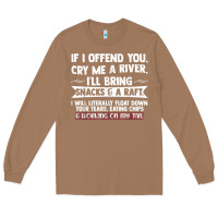 Toasted Coconut If I Offend You Cry Me A River Funny Saying Sarcastic Long Sleeve Tee - Craftify
