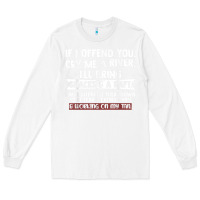 White If I Offend You Cry Me A River Funny Saying Sarcastic Long Sleeve Tee - Craftify