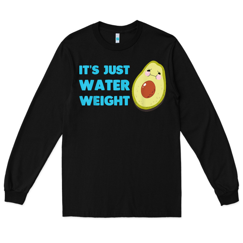 Nikocado Avocado Its Just Water Weight Diet Avocado T Shirt Long Sleeve Tee by Craftify | Teevron