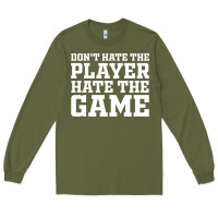 Army Green Don't Hate The Player Hate The Game Long Sleeve Tee - InspiraDesign