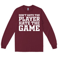 Don't Hate The Player Hate The Game Long Sleeve Tee | Teevron